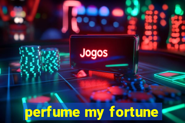 perfume my fortune